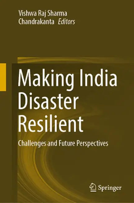 Making India Disaster Resilient: Challenges and Future Perspectives by Sharma, Vishwa Raj