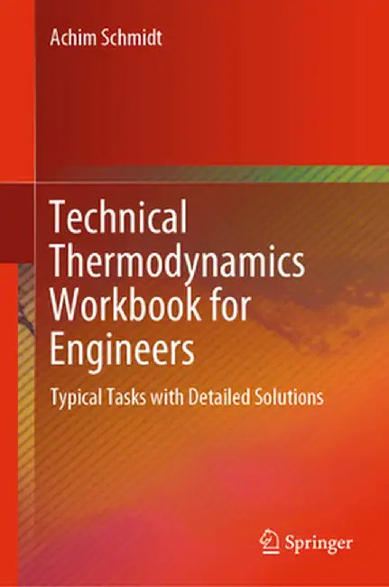 Technical Thermodynamics Workbook for Engineers: Typical Tasks with Detailed Solutions by Achim Schmidt