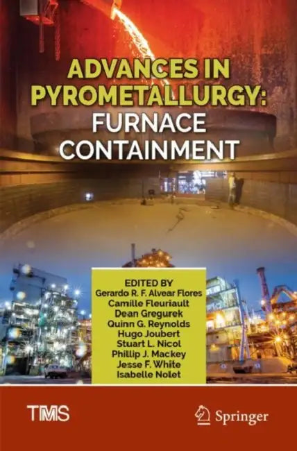 Advances in Pyrometallurgy: Furnace Containment by Gerardo R. F. Alvear Flores