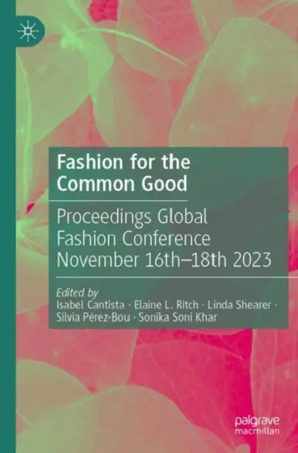 Fashion for the Common Good: Proceedings Global Fashion Conference November 16th - 18th 2023 by Isabel Cantista