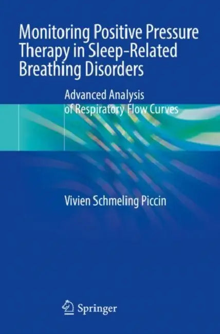 Monitoring Positive Pressure Therapy in Sleep-Rela: Advanced Analysis of Respiratory Flow Curves by Vivien Schmeling Piccin