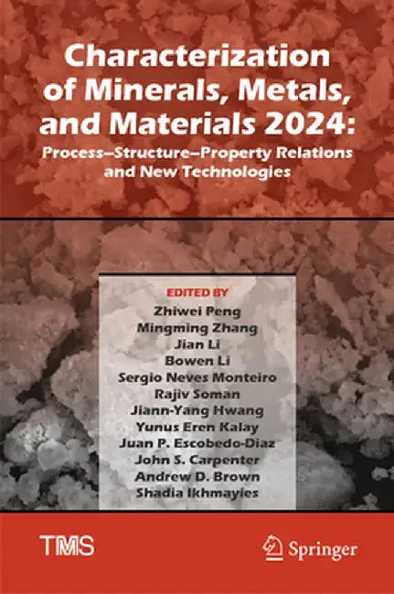 Characterization of Minerals, Metals, and Materials 2024: Process-Structure-Property Relations and New Technologies by Zhiwei Peng