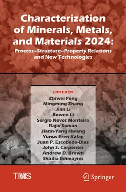 Characterization of Minerals, Metals, and Materials 2024: Process-Structure-Property Relations and New Technologies by Zhiwei Peng