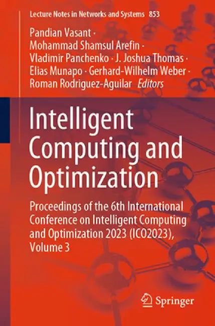 Intelligent Computing and Optimization: Proceedings of the 6th International Conference on Intelligent Computing and Optimization 2023 (Ico2023), Volu by Pandian Vasant