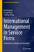 International Management in Service Firms: Environments, Strategies and Operations by Dirk Klimkeit
