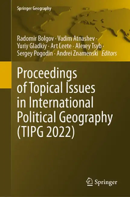 Proceedings of Topical Issues in International Political Geography (Tipg 2022) by Radomir Bolgov