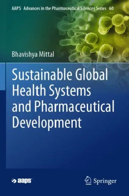 Sustainable Global Health Systems and Pharmaceutical Development by Bhavishya Mittal