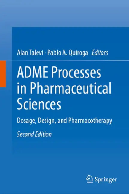 Adme Processes in Pharmaceutical Science: Dosage, Design, and Pharmacotherapy by Alan Talevi