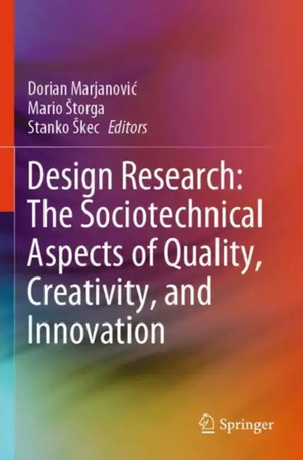 Design Research: The Sociotechnical Aspects of Quality, Creativity, and Innovation by Dorian Marjanovic
