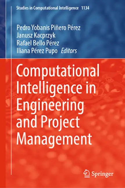 Computational Intelligence in Engineering and Project Management by Pedro Yobanis Piñero Pérez
