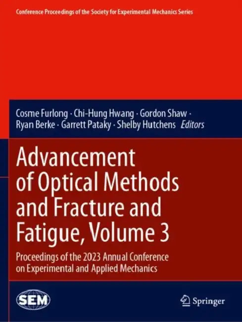 Advancement of Optical Methods and Fracture and Fatigue: Proceedings of the 2023 Annual Conference on Experimental and Applied Mechanics by Cosme Furlong