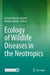 Ecology of Wildlife Diseases in the Neotropics by Gerardo Acosta-Jamett