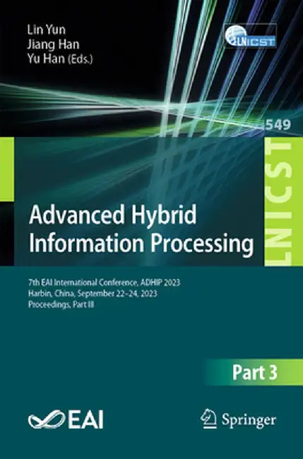 Advanced Hybrid Information Processing: 7th Eai International Conference, Adhip 2023, Harbin, China, September 22-24, 2023, Proceedings, Part III by Lin Yun