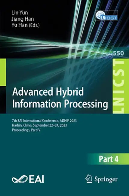 Advanced Hybrid Information Processing: 7th Eai International Conference, Adhip 2023, Harbin, China, September 22-24, 2023, Proceedings, Part IV by Lin Yun