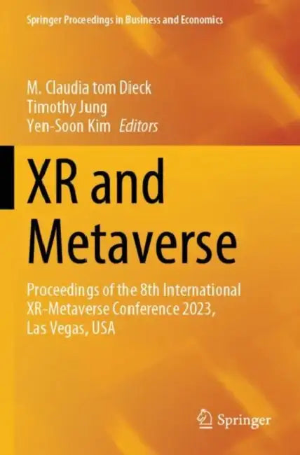 XR and Metaverse: Proceedings of the 8th International Xr-Metaverse Conference 2023, Las Vegas, USA by M. Claudia Tom Dieck