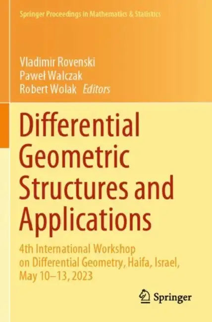 Differential Geometric Structures and Applications: 4th International Workshop on Differential Geometry, Haifa, Israel, May 10-13, 2023 by Vladimir Rovenski