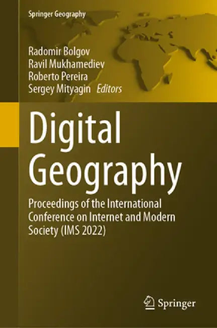Digital Geography: Proceedings of the International Conference on Internet and Modern Society (IMS 2022) by Radomir Bolgov