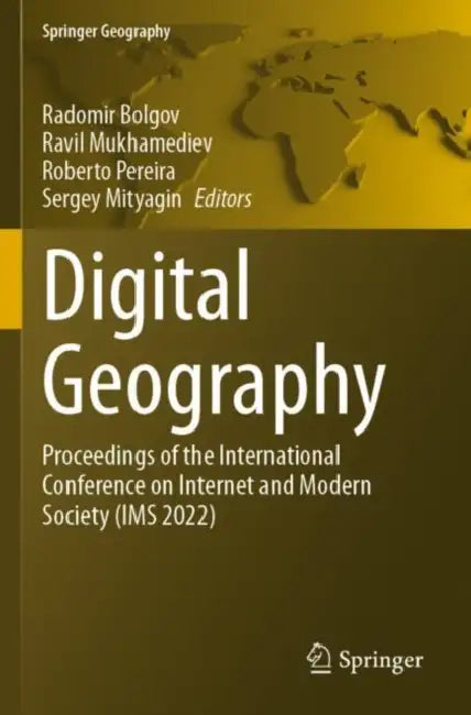 Digital Geography: Proceedings of the International Conference on Internet and Modern Society (IMS 2022) by Radomir Bolgov