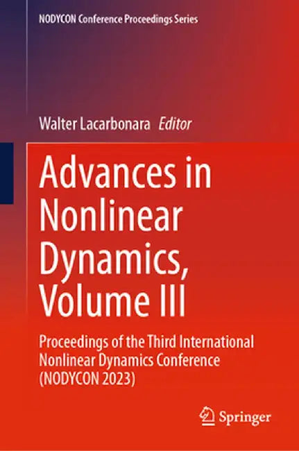 Advances in Nonlinear Dynamics, Volume III: Proceedings of the Third International Nonlinear Dynamics Conference (Nodycon 2023) by Walter Lacarbonara