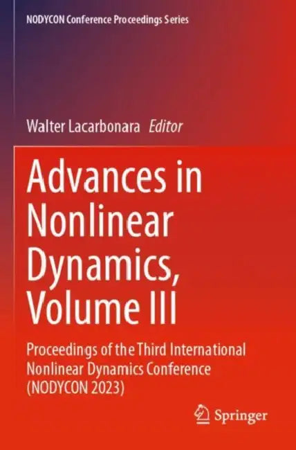 Advances in Nonlinear Dynamics: Proceedings of the Third International Nonlinear Dynamics Conference (Nodycon 2023) by Walter Lacarbonara