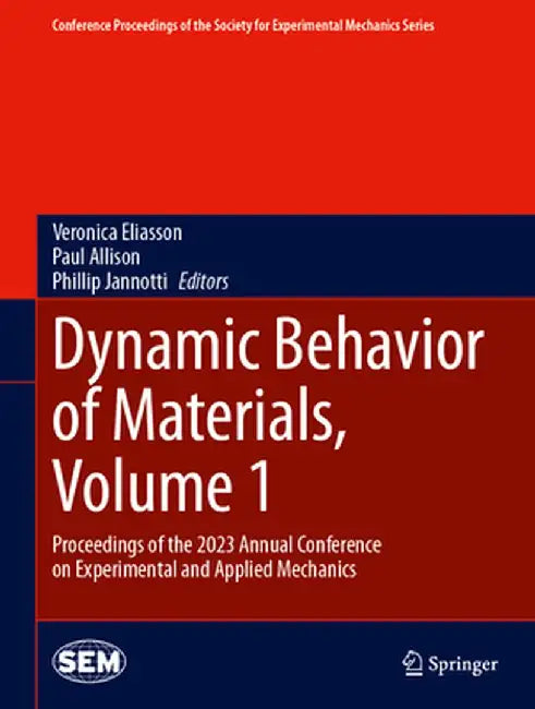 Dynamic Behavior of Materials, Volume 1: Proceedings of the 2023 Annual Conference on Experimental and Applied Mechanics by Veronica Eliasson