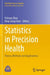 Statistics in Precision Health: Theory, Methods and Applications by Yichuan Zhao