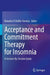 Acceptance and Commitment Therapy for Insomnia: A Session-By-Session Guide by Renatha El Rafihi-Ferreira
