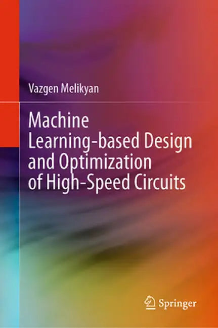 Machine Learning-Based Design and Optimization of High-Speed Circuits by Vazgen Melikyan