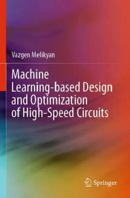 Machine Learning-Based Design and Optimization of High-Speed Circuits by Vazgen Melikyan