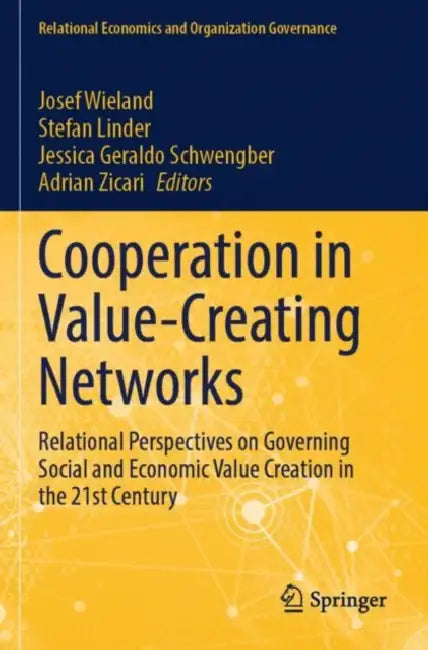 Cooperation in Value-Creating Networks: Relational Perspectives on Governing Social and Economic Value Creation in the 21st Century by Josef Wieland