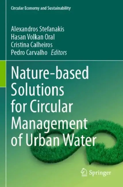 Nature-based Solutions for Circular Management of Urban Water by Alexandros Stefanakis