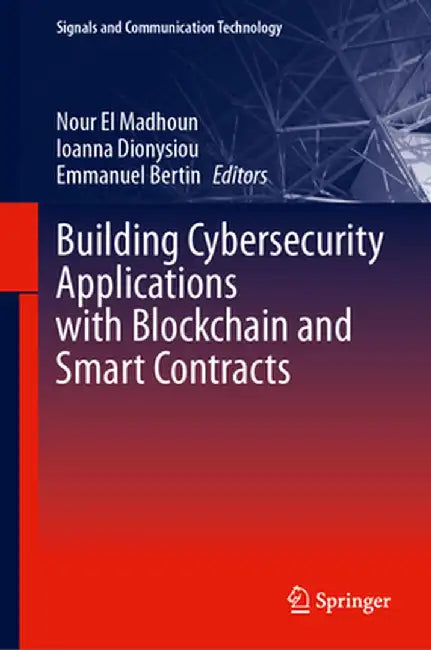 Building Cybersecurity Applications with Blockchain and Smart Contracts by Nour El Madhoun