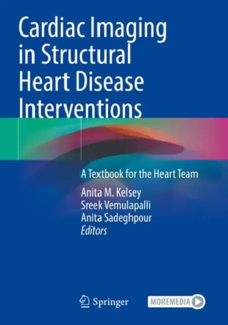 Cardiac Imaging in Structural Heart Disease Interventions: A Textbook for the Heart Team by Anita M. Kelsey