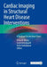 Cardiac Imaging in Structural Heart Disease Interventions: A Textbook for the Heart Team by Anita M. Kelsey