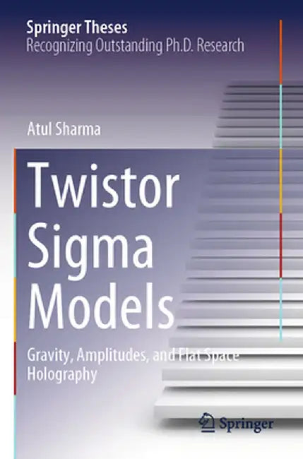 Twistor SIGMA Models: Gravity, Amplitudes, and Flat Space Holography by Atul Sharma