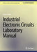 Industrial Electronic Circuits Laboratory Manual by Farzin Asadi