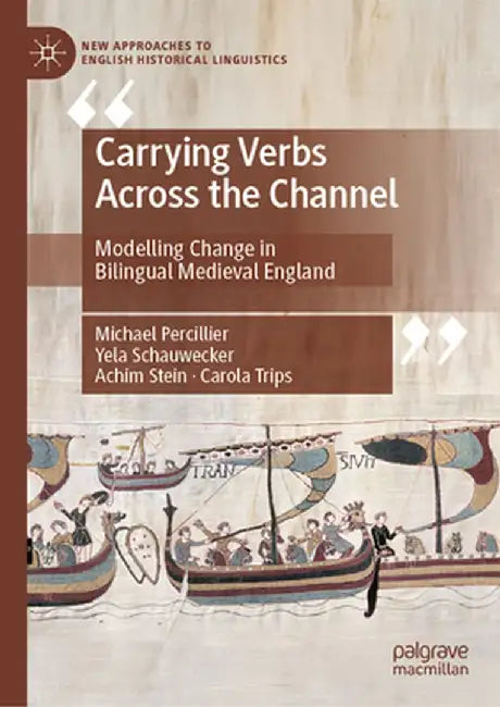 Carrying Verbs Across the Channel: Modelling Change in Bilingual Medieval England by Michael Percillier