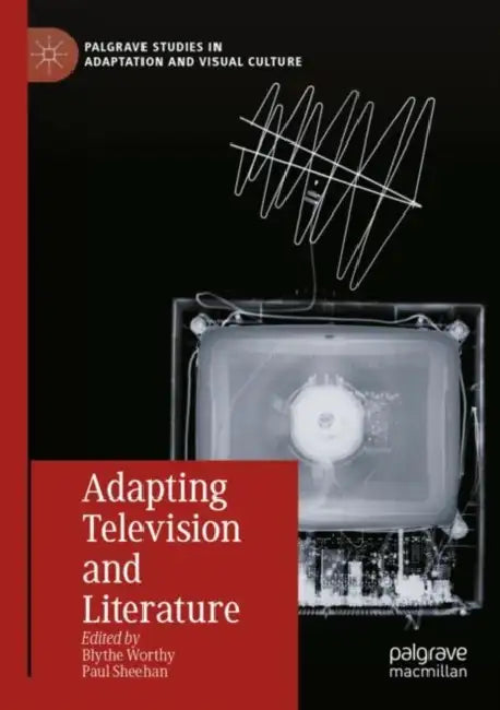 Adapting Television and Literature by Blythe Worthy