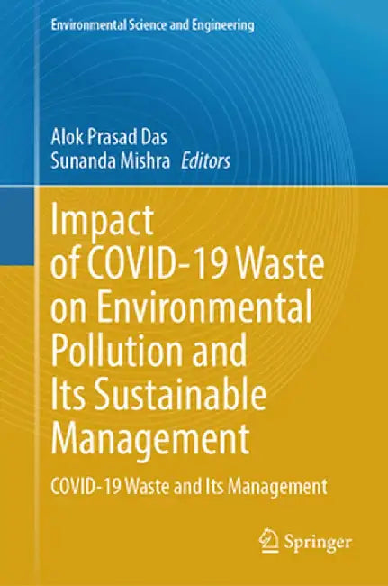 Impact of Covid-19 Waste on Environmental Pollution and Its Sustainable Management: Covid-19 Waste and Its Management by Alok Prasad Das