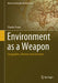 Environment as a Weapon: Geographies, Histories and Literature by Charles Travis