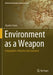 Environment as a Weapon: Geographies, Histories and Literature by Charles Travis