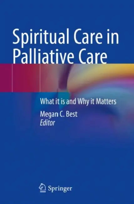 Spiritual Care in Palliative Care: What It Is and Why It Matters by Megan C. Best