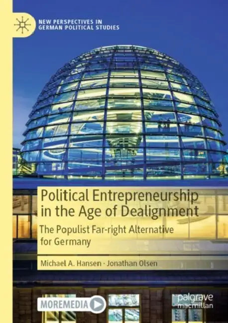 Political Entrepreneurship in the Age of Dealignment: The Populist Far-Right Alternative for Germany by Michael A. Hansen