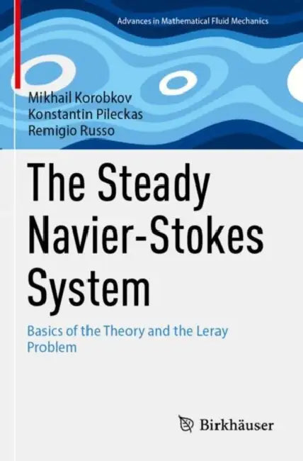 The Steady Navier-Stokes System: Basics of the Theory and the Leray Problem by Mikhail Korobkov