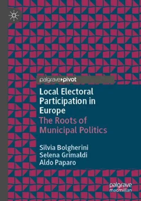 Local Electoral Participation in Europe: The Roots of Municipal Politics by Silvia Bolgherini