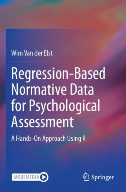 Regression-Based Normative Data for Psychological Assessment: A Hands-On Approach Using R by Wim Van Der Elst