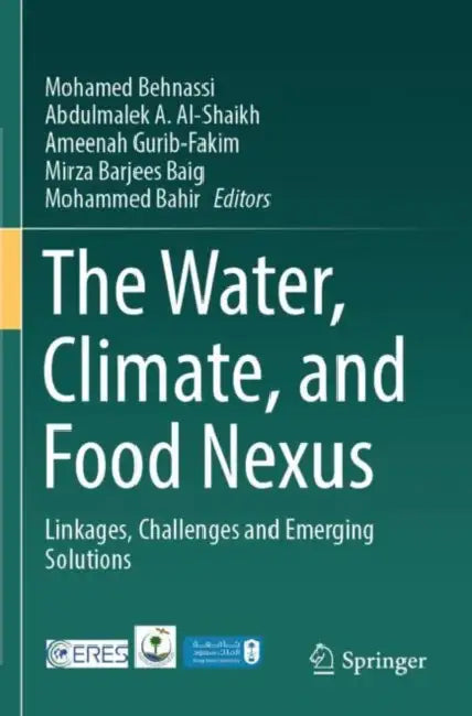 The Water, Climate, and Food Nexus: Linkages, Challenges and Emerging Solutions by Mohamed Behnassi