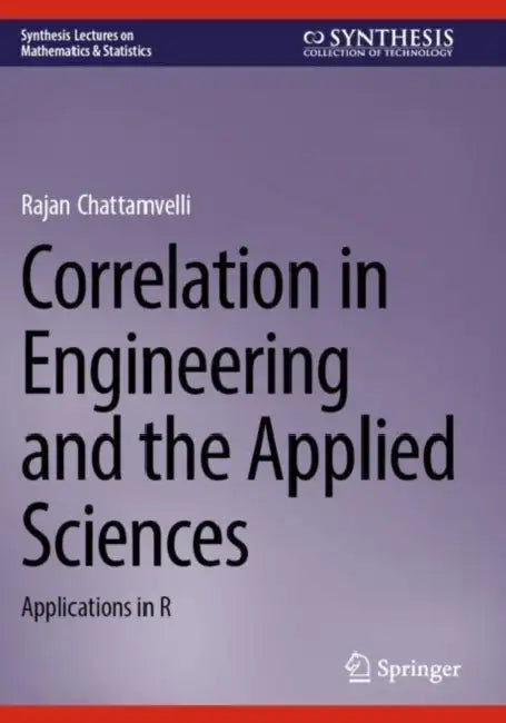 Correlation in Engineering and the Applied Sciences: Applications in R by Rajan Chattamvelli