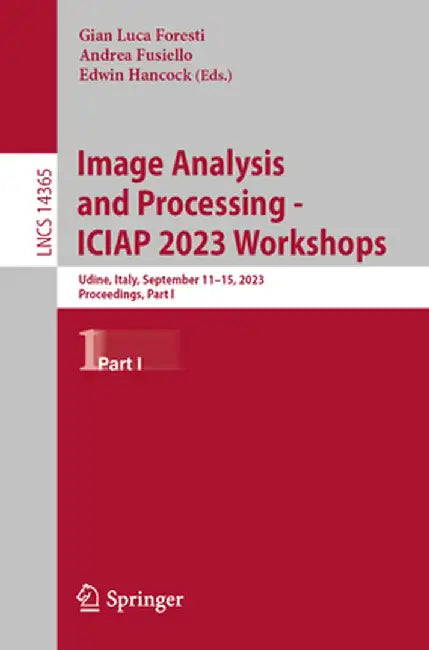 Image Analysis and Processing - Iciap 2023 Workshops: Udine, Italy, September 11-15, 2023, Proceedings, Part I by Gian Luca Foresti