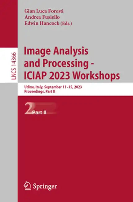 Image Analysis and Processing - Iciap 2023 Workshops: Udine, Italy, September 11-15, 2023, Proceedings, Part II by Gian Luca Foresti